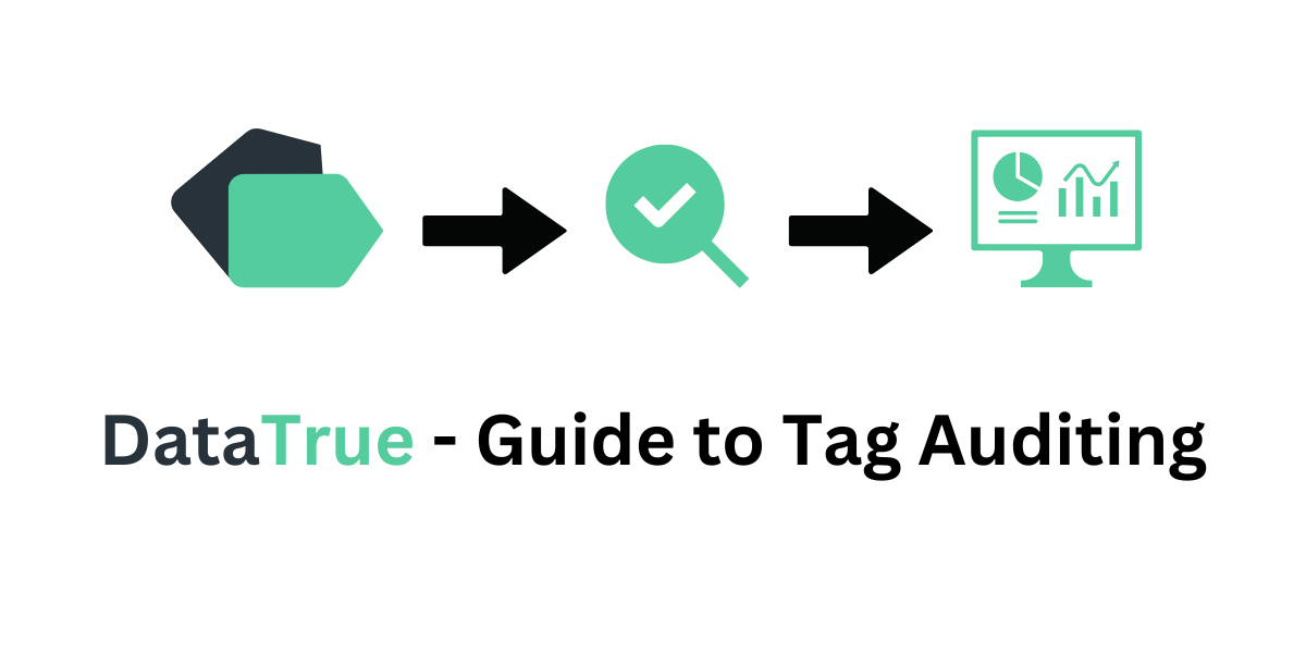 Tag Audit Guide: How to Audit Your Analytics Tags | DataTrue